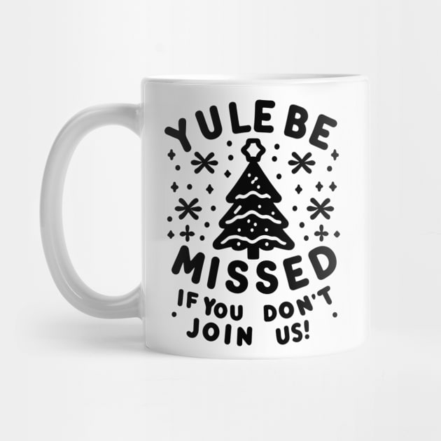 Yule Be Missed If You Don't Join Us by Francois Ringuette